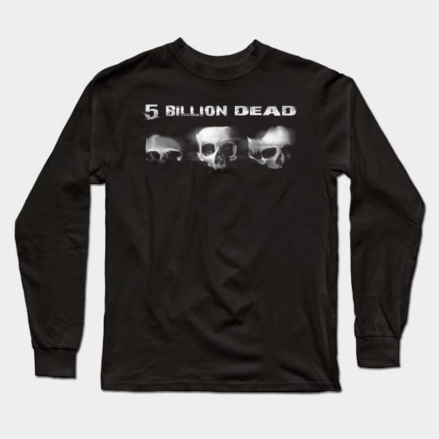 5 Billion Dead Long Sleeve T-Shirt by Jakoboc art